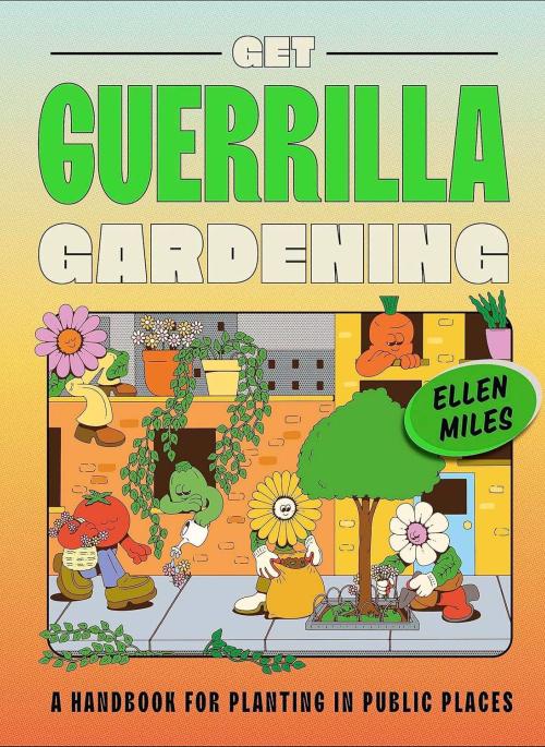 book cover of ellen mnile's book Get Guerilla Gardening
